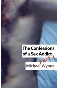 The Confessions of a Sex Addict Part I