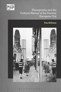 Photography, Reconstruction and the Cultural History of the Postwar European City