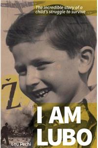 I am Lubo: The incredible story of a child's struggle to survive