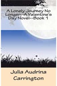 A Lonely Journey No Longer--A Valentine's Day Novel--Book 1
