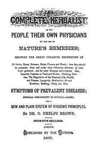 The Complete Herbalist: Or the People Their Own Physicians by the Use of Nature's Remedies