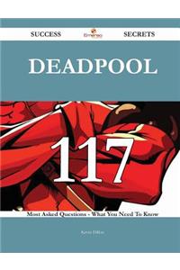 Deadpool 117 Success Secrets - 117 Most Asked Questions On Deadpool - What You Need To Know