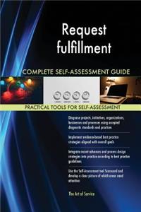 Request fulfillment Complete Self-Assessment Guide