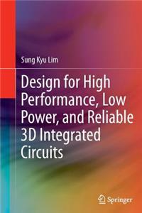 Design for High Performance, Low Power, and Reliable 3D Integrated Circuits