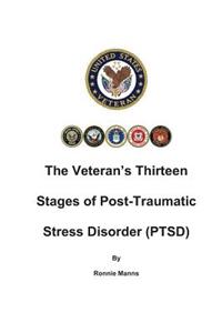 Veteran's Thirteen Stages of Post-Traumatic Stress Disorder (PTSD)