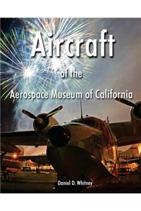Aircraft of the Aerospace Museum of California-3rd Edition