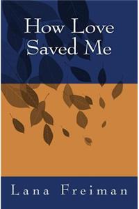 How Love Saved Me