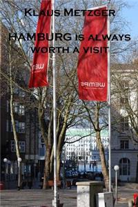 HAMBURG is always worth a visit