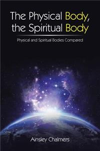 Physical Body, the Spiritual Body