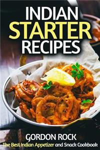 Indian Starter Recipes: The Best Indian Appetizer and Snack Cookbook