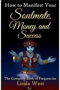 How to Manifest Your Soulmate, Money and Success