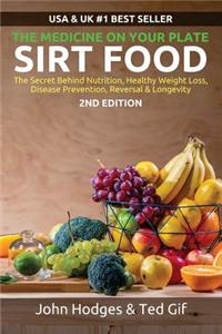 SIRT FOOD The Secret Behind Diet, Healthy Weight Loss, Disease Reversal & Longevity