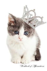 Cute Princess Kitten Workbook of Affirmations Cute Princess Kitten Workbook of Affirmations
