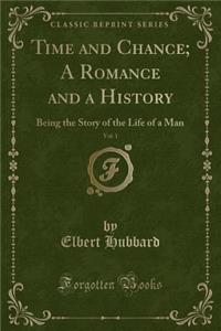 Time and Chance; A Romance and a History, Vol. 1: Being the Story of the Life of a Man (Classic Reprint)