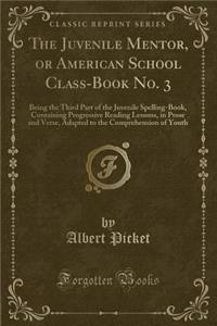 The Juvenile Mentor, or American School Class-Book No. 3