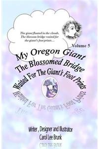 My Oregon Giant The Blossomed Bridge Waited For The Giant's Foot Prints
