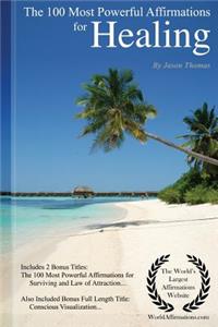 Affirmation the 100 Most Powerful Affirmations for Healing - Including 2 Positive & Affirmative Action Bonus Books on Surviving & Law of Attraction, Also Included Conscious Visualization