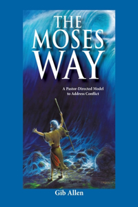 Moses' Way: For a Pastor-Directed Model to Address Conflict