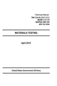 Technical Manual TM 3-34.43 (FM 5-472) MCRP 3-17.7H NAVFAC MO 330 AFH 32-1034 MATERIALS TESTING May 2015