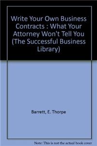 Write Your Own Business Contracts : What Your Attorney Won't Tell You (The Successful Business Library)