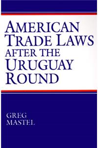 American Trade Laws After the Uruguay Round