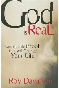 God Is Real: Undeniable Proof That Will Change Your Life