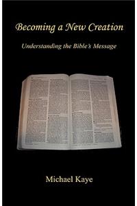 Becoming a New Creation - Understanding the Bible's Message