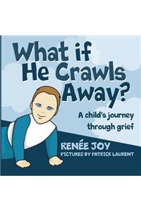 What If He Crawls Away?