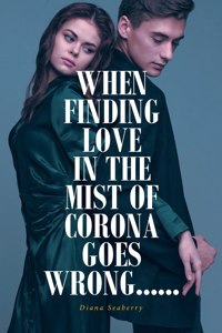 When Finding Love in the Mist of Corona Goes Wrong......