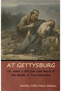 At Gettysburg, or, What a Girl Saw and Heard of the Battle