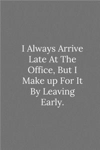 I Always Arrive Late At The Office