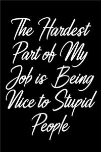 The Hardest Part of My Job is Being Nice to Stupid People
