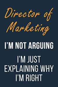 Director of Marketing I'm not Arguing im Just Explaining why I'm Right