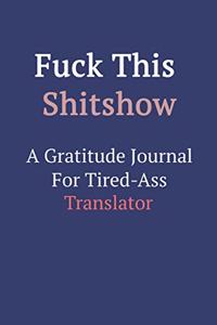 Fuck This ShitShow A Gratitude Journal For Tired-Ass Translator