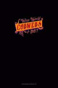 What Would Cobweb Do?