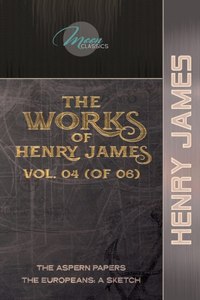 The Works of Henry James, Vol. 04 (of 06)