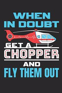When In Doubt Get A Chopper and Fly Them Out