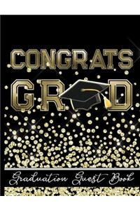 Congrats Grad - Graduation Guest Book: Keepsake For Graduates - Party Guests Sign In and Write Special Messages & Words of Inspiration - Black & Gold Cover Design - Bonus Gift Log Include