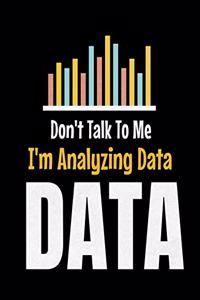 Don't Talk To Me I'm Analyzing Data Data