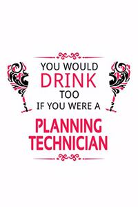 You Would Drink Too If You Were A Planning Technician