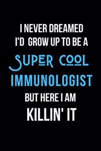 I Never Dreamed I'd Grow Up to Be a Super Cool Immunologist But Here I am Killin' It