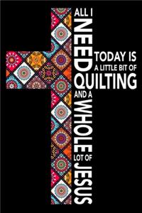 All I need today is a little bit of Quilting and a whole lot of Jesus