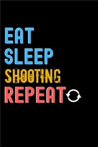 Eat, Sleep, Shooting, Repeat Notebook - Shooting Funny Gift