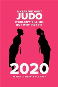 A Year Without Judo Wouldn't Kill Me. But Why Risk It? - 2020 Yearly And Weekly Planner