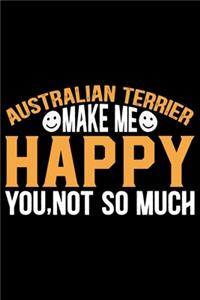 Australian Terrier Make Me Happy You, Not So Much