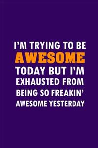 I'm Trying To Be Awesome Today