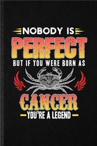 Nobody Is Perfect but If You Were Born as Cancer You're a Legend