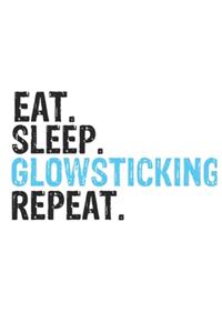 Eat Sleep Glowsticking Repeat Best Gift for Glowsticking Fans Notebook A beautiful