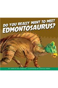 Do You Really Want to Meet Edmontosaurus?
