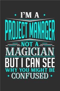 I'm A Project Manager Not A Magician But I can See Why You Might Be Confused